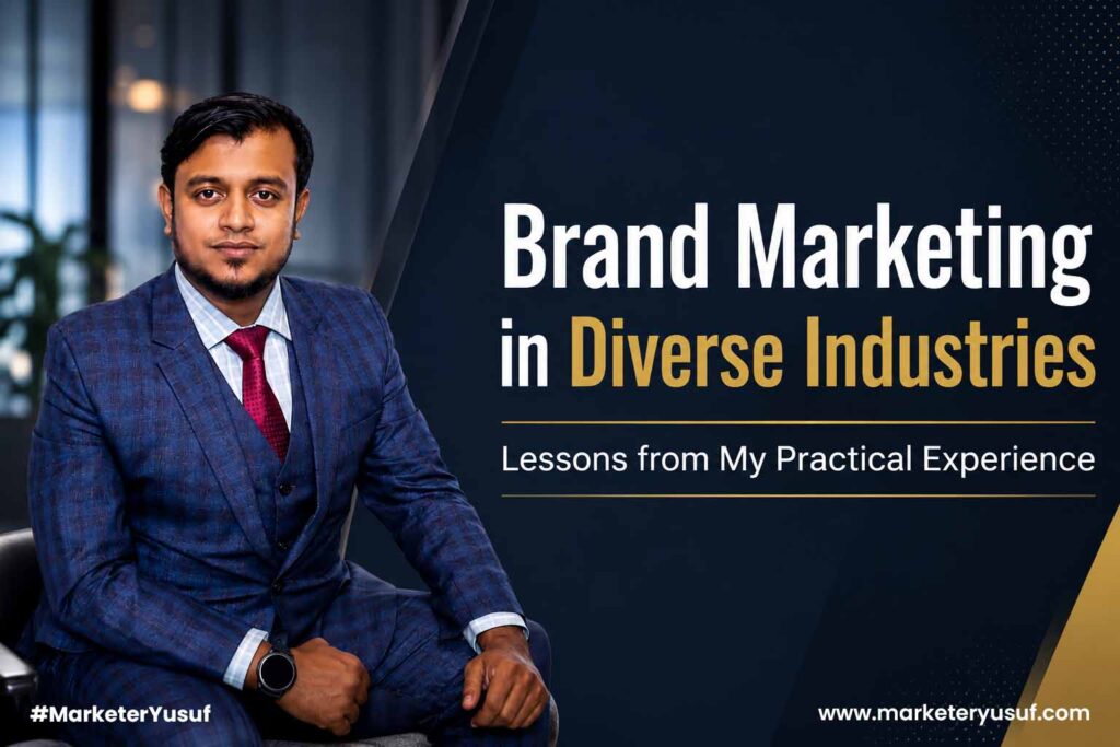 Brand Marketing Across Diverse Industries in Bangladesh: Lessons from My Practical Experience